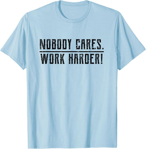 Motivational Nobody Cares, Work Harder Fitness Workout T-Shirt - T-Shirt | Light Blue