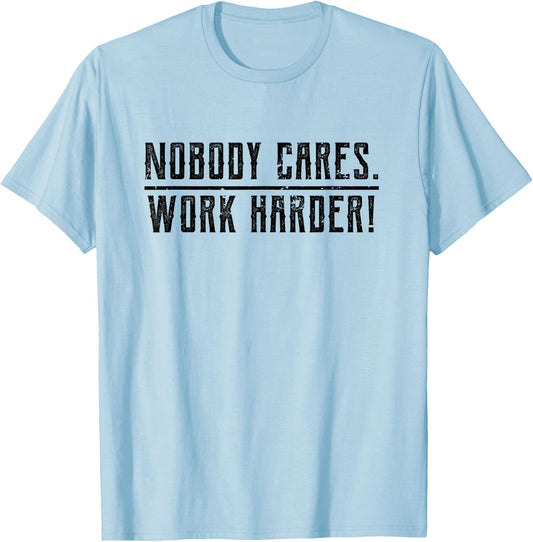 Motivational Nobody Cares, Work Harder Fitness Workout T-Shirt - T-Shirt | Light Blue