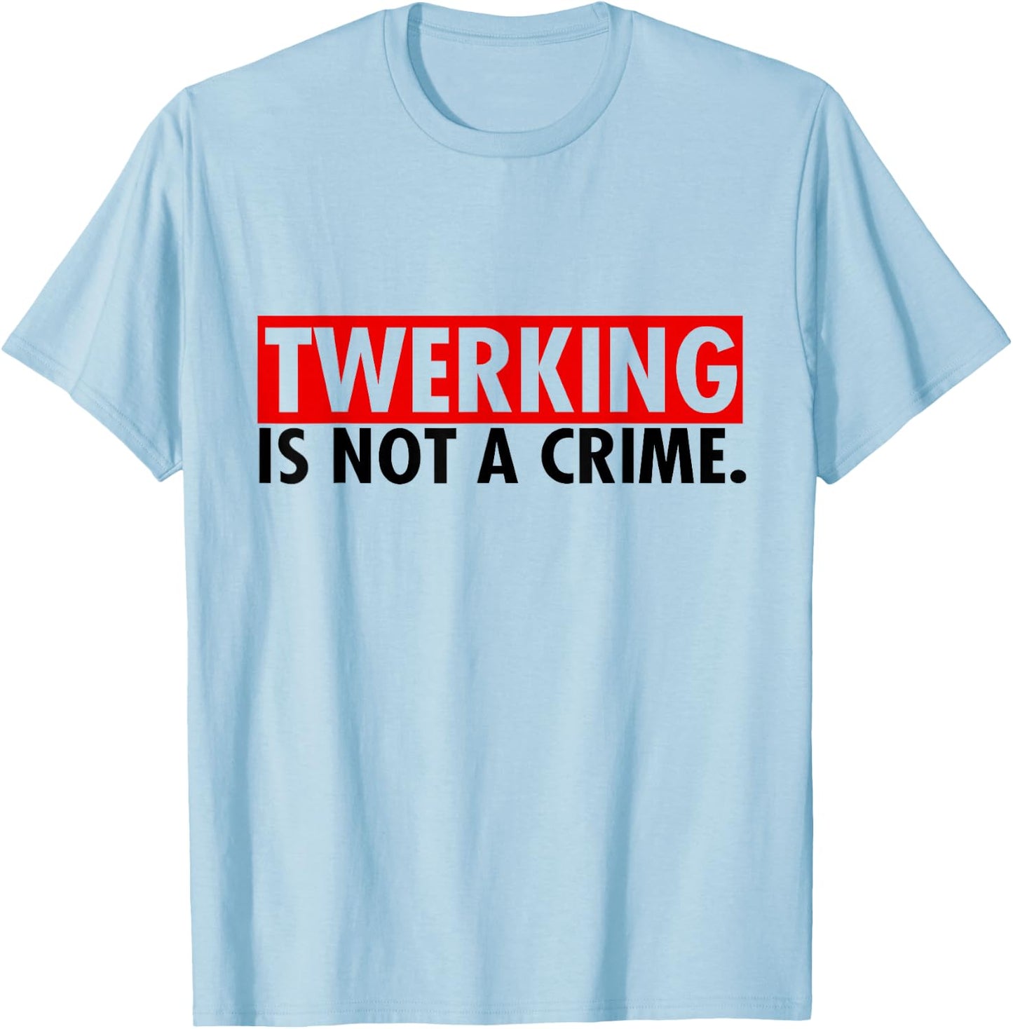 Twerking ist kein Verbrechen Twerking Shirt T-Shirt - T-Shirt | Light Blue