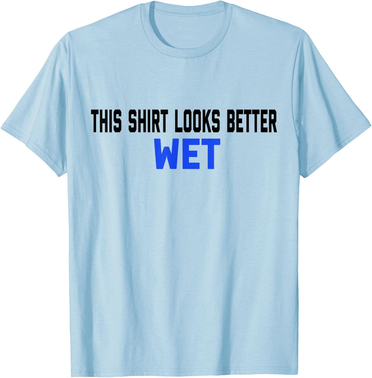 This Shirt Looks Better Wet Spring Break Top T-Shirt - T-Shirt | Light Blue