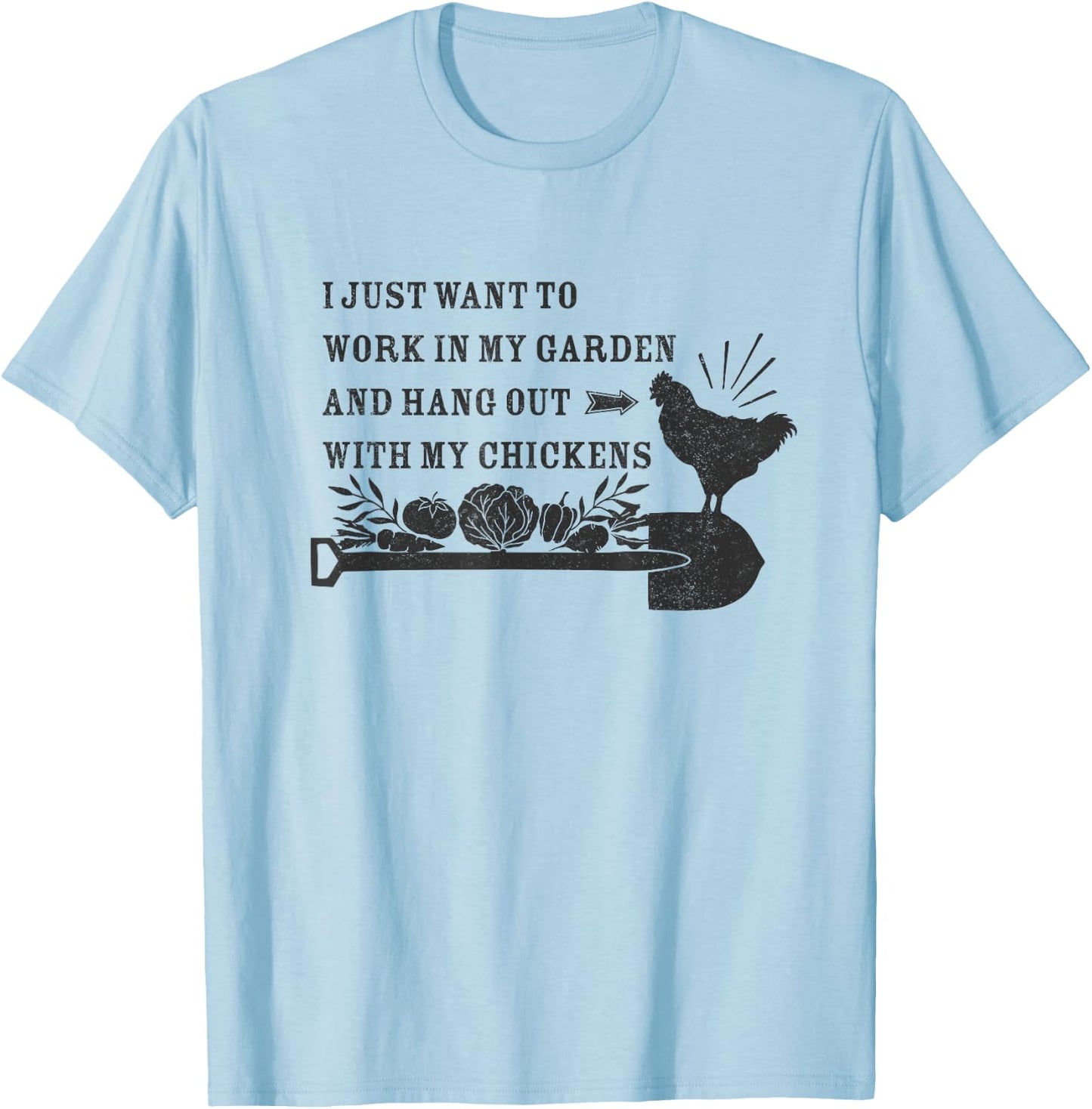 Work in my Garden and Hang Out with my Chickens T-Shirt - T-Shirt | Light Blue