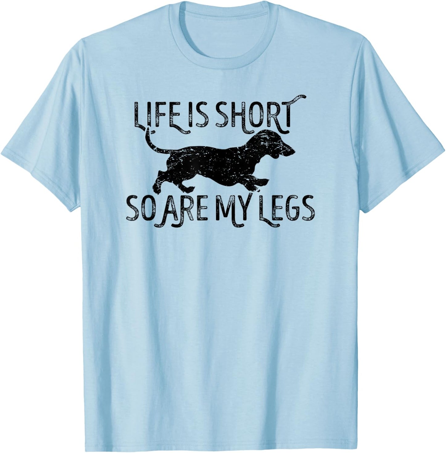 Life is short so are my legs funny Dachshund quote T-Shirt - T-Shirt | Light Blue