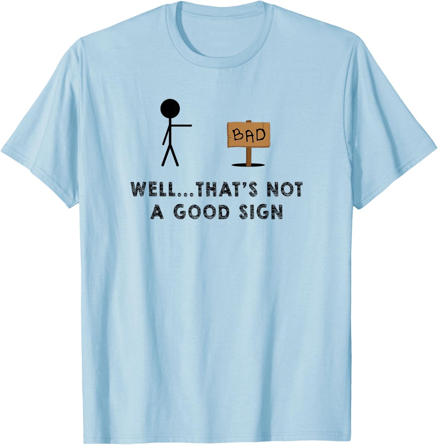 Well That's Not a Good Sign - Funny Sign T-Shirt - T-Shirt | Light Blue