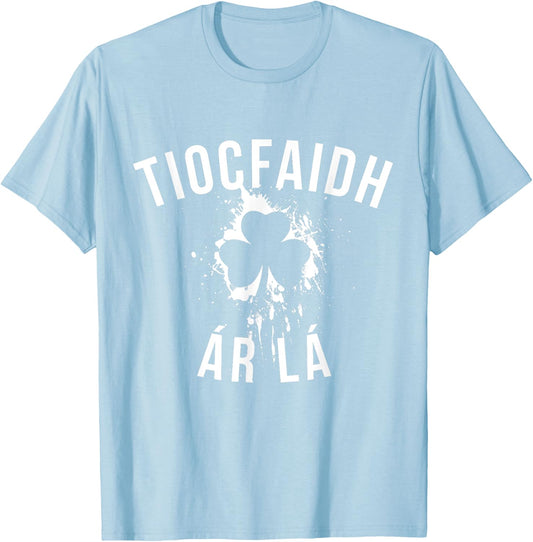 tiocfaidh ar la shirt St Patricks Day Shirt women and men T-Shirt - T-Shirt | Light Blue