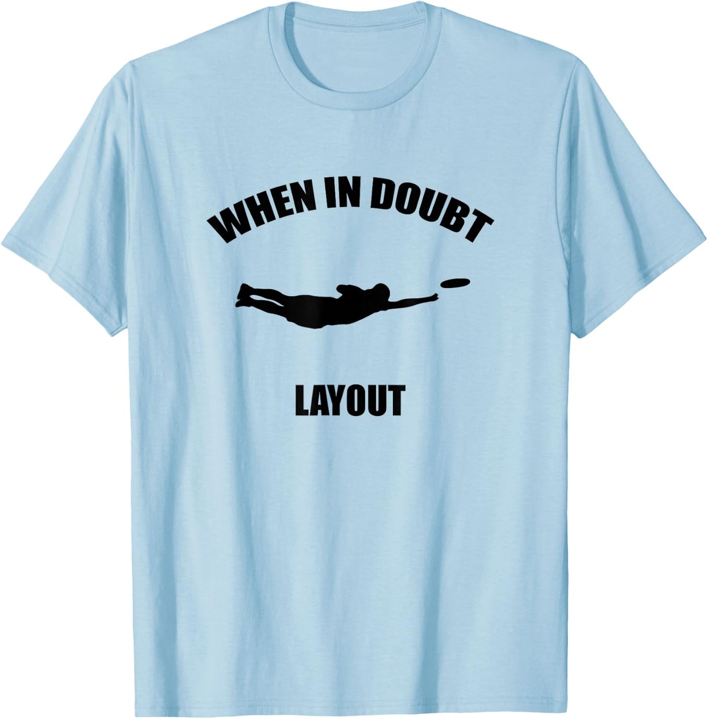 When In Doubt Layout | Ultimate Frisbee Sports T-Shirt - T-Shirt | Light Blue
