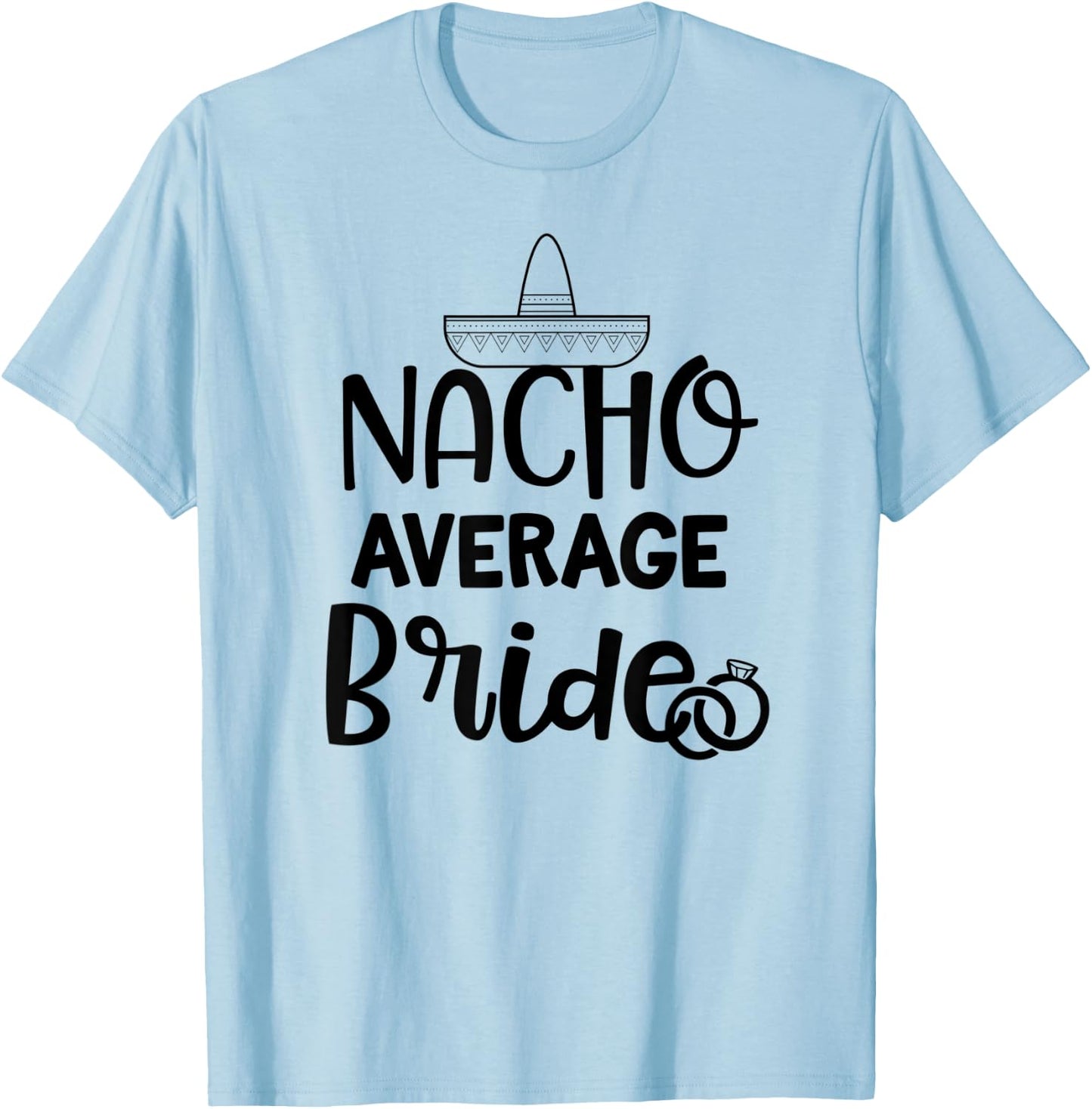 Nacho average Bride Shirt Bachelorette Party Wedding Gift T-Shirt - T-Shirt | Light Blue