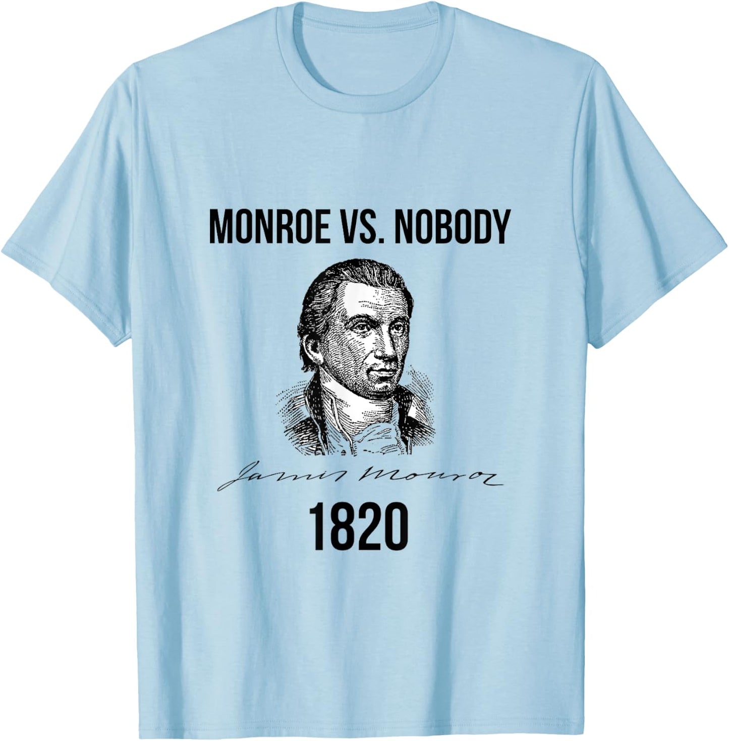 James Monroe Election of 1820 Ran Unopposed T-Shirt - T-Shirt | Light Blue