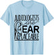 Audiologist Audiology Audiologists Are Ear Replaceable T-Shirt - T-Shirt | Light Blue