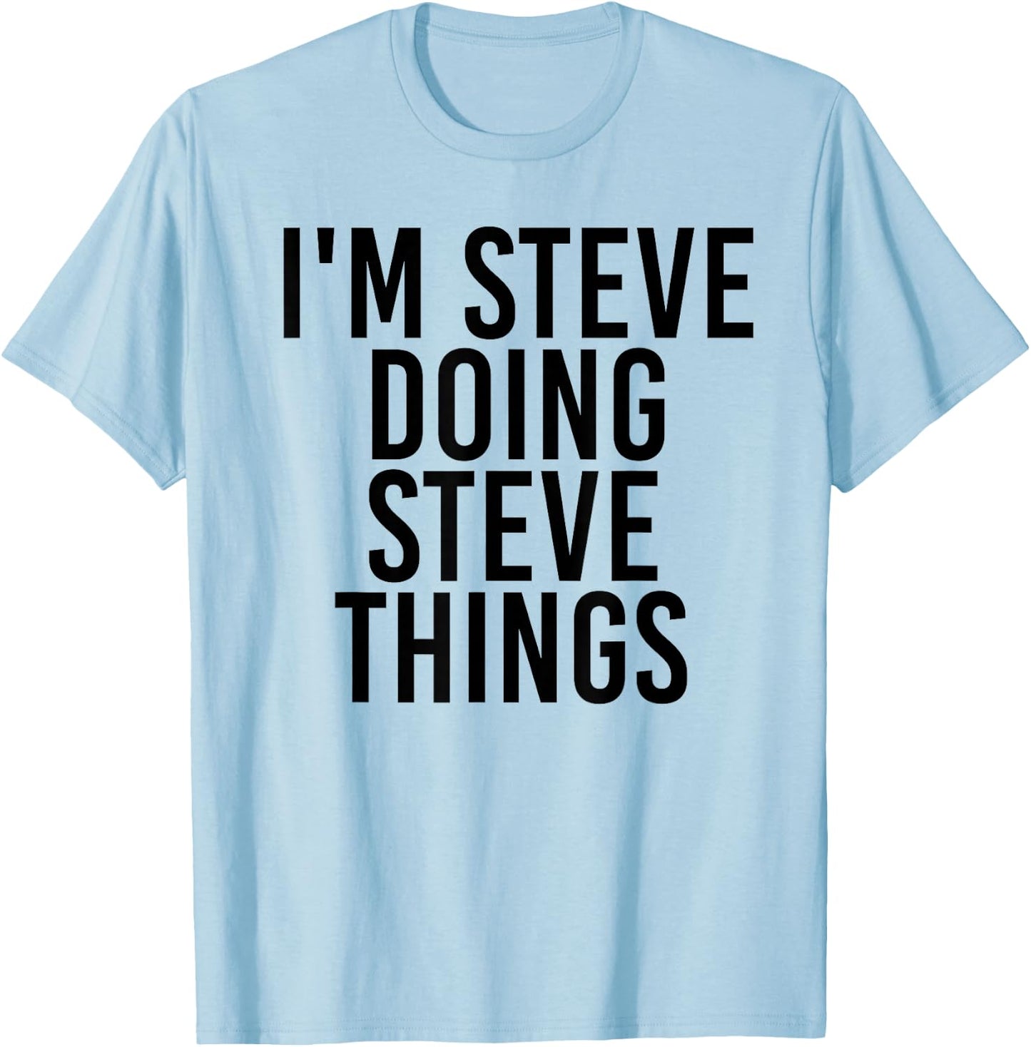 I'm Steve Doing Steve Things Shirt Funny Gift T-Shirt - T-Shirt | Light Blue