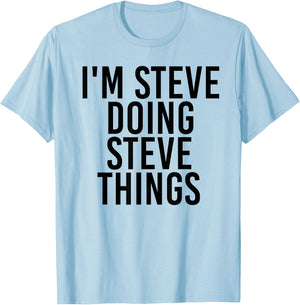 I'm Steve Doing Steve Things Shirt Funny Gift T-Shirt - T-Shirt | Light Blue