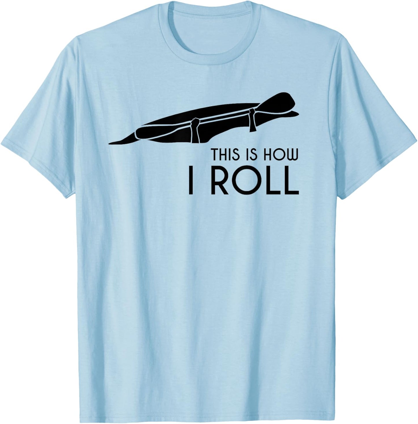 Whitewater Kayak, Kayaking - This is How I Roll T-Shirt - T-Shirt | Light Blue