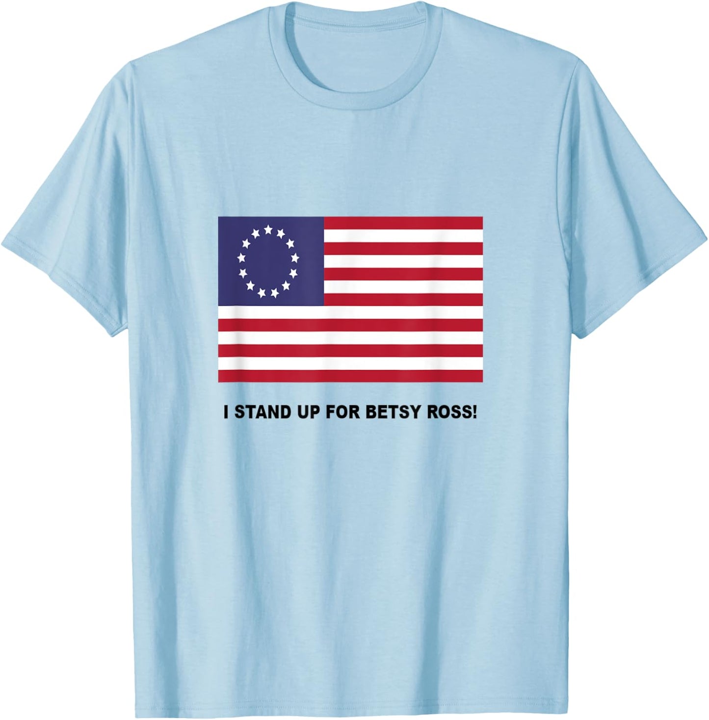 I Stand Up For Betsy Ross T-Shirt - T-Shirt | Light Blue