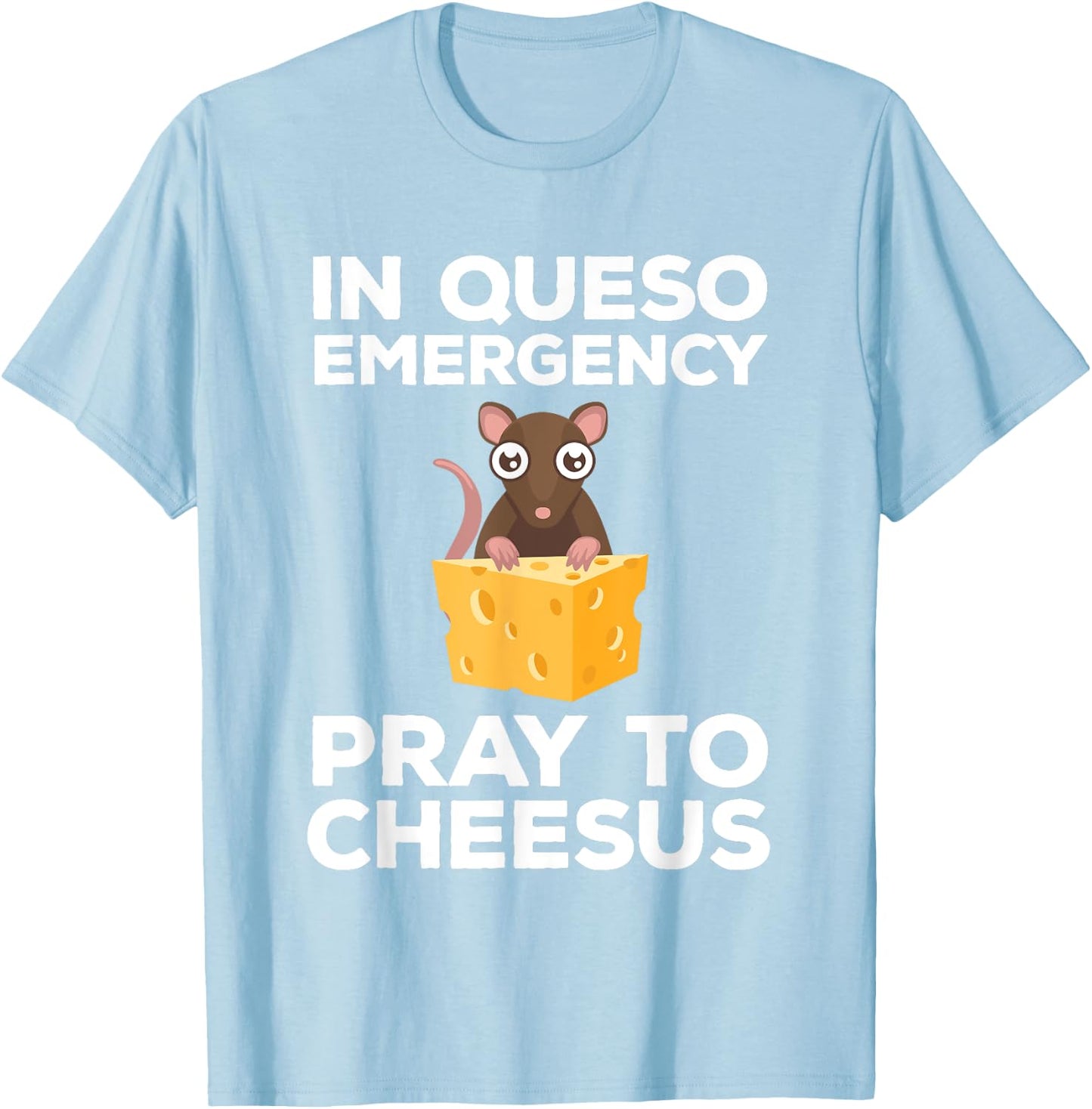 Funny Queso Emergency Pray To Cheesus Mouse Pun T-Shirt - T-Shirt | Light Blue