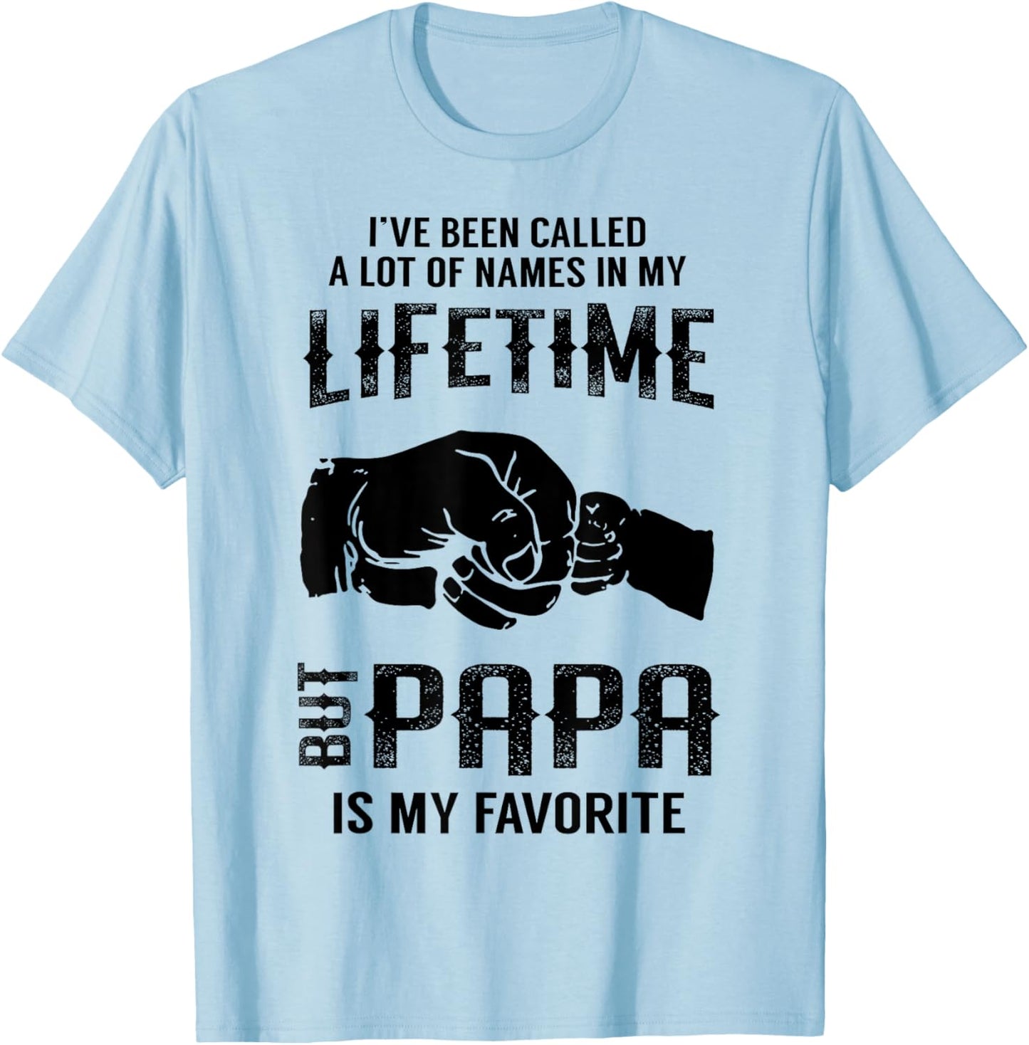 I've Been Called A Lot Of Names In My Lifetime But Papa T-Shirt - T-Shirt | Light Blue