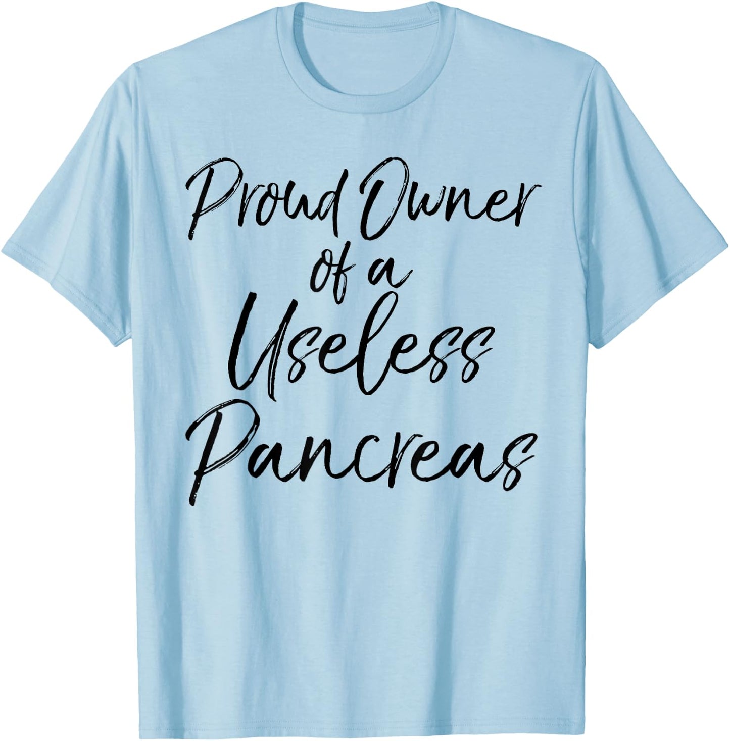 Proud Owner of a Useless Pancreas Shirt Diabetic Awareness T-Shirt - T-Shirt | Light Blue