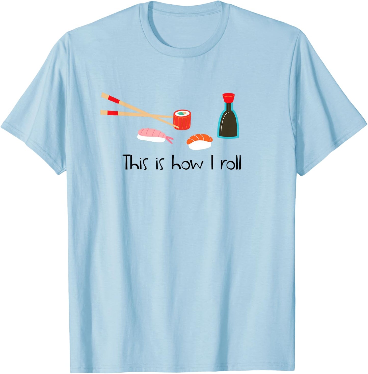 This Is How I Roll Funny Sushi T-Shirt - T-Shirt | Light Blue