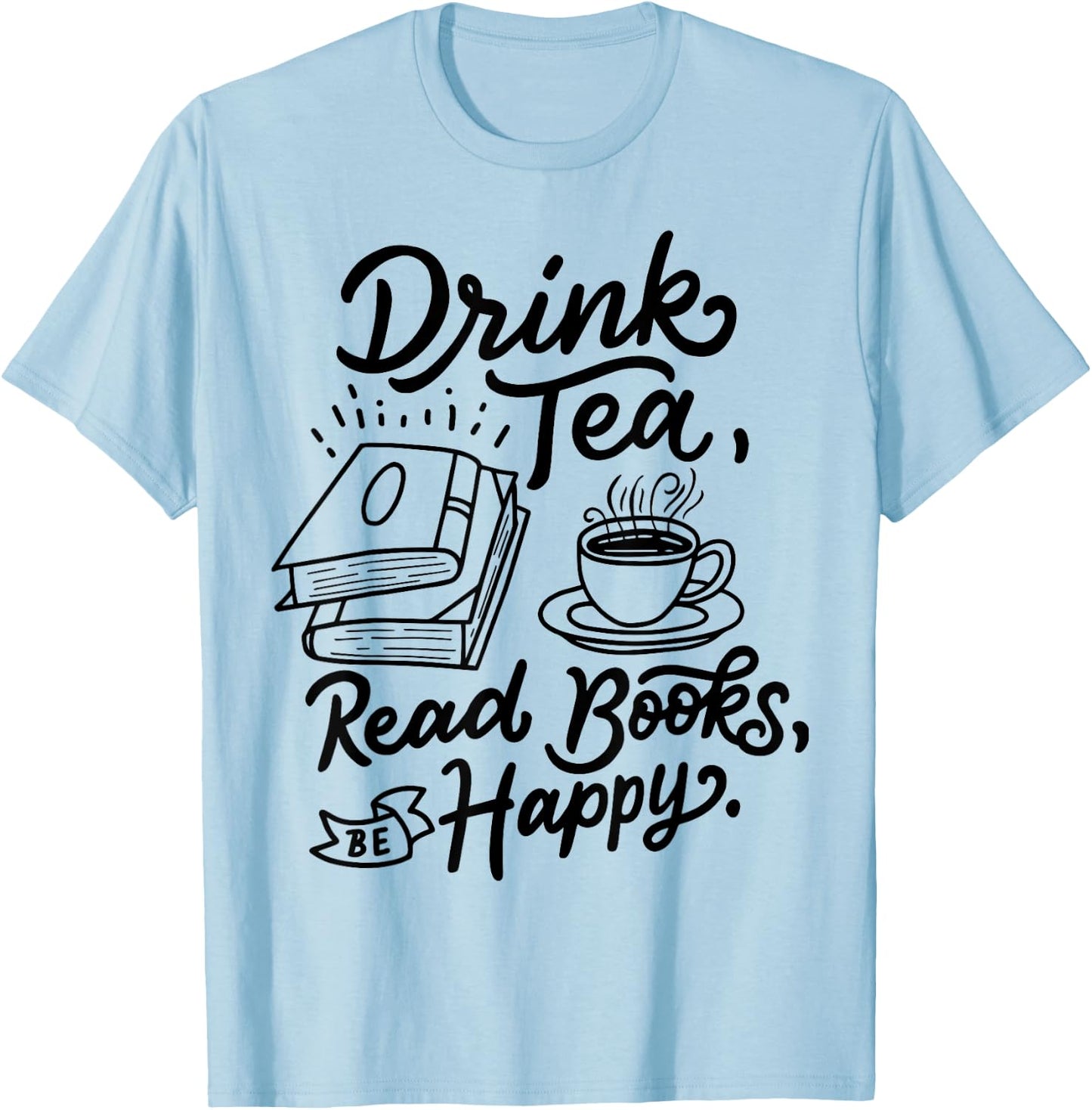 Drink Tea Read Books Be Happy Geeky Book Worm Small T-Shirt - T-Shirt | Light Blue