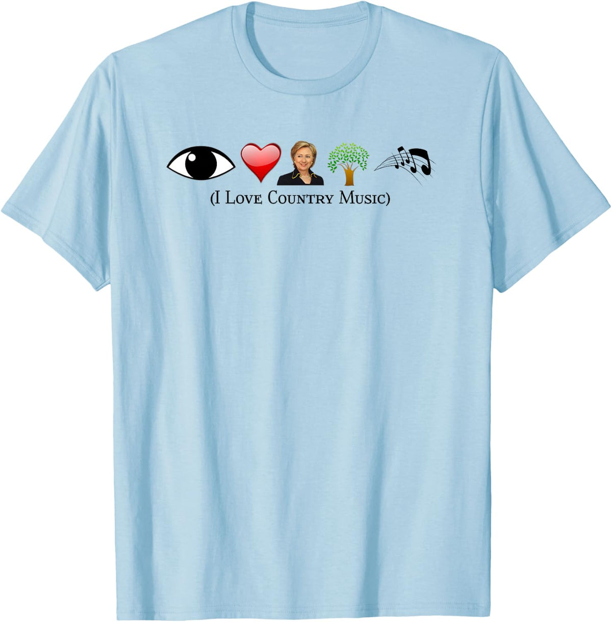 I Love Country Music Political Gag Funny Hillary Con T-Shirt - T-Shirt | Light Blue
