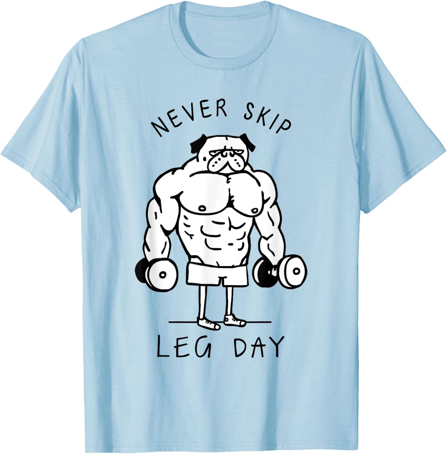 Never skip leg day Pug T-Shirt - T-Shirt | Light Blue