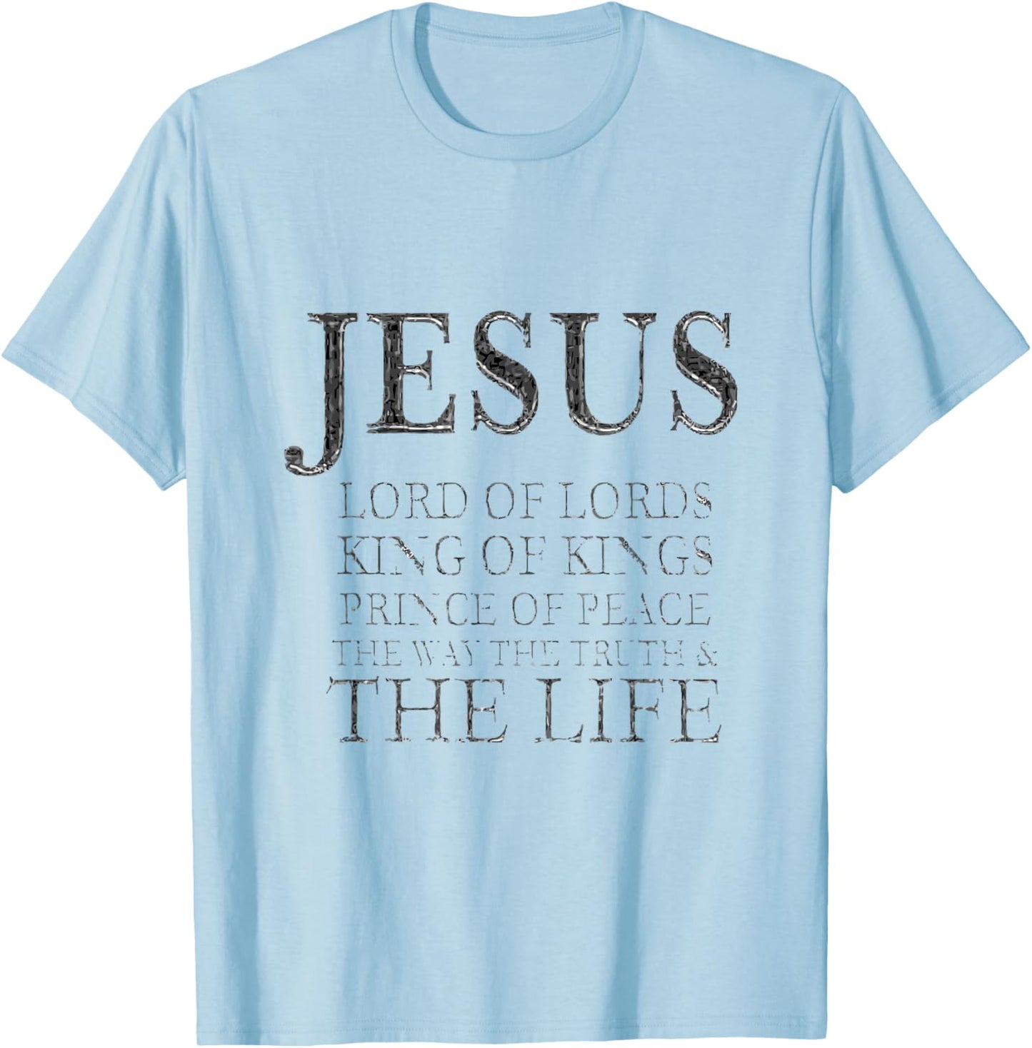 Jesus Lord of Lords King of Kings Prince of Peace Way Truth T-Shirt - T-Shirt | Light Blue