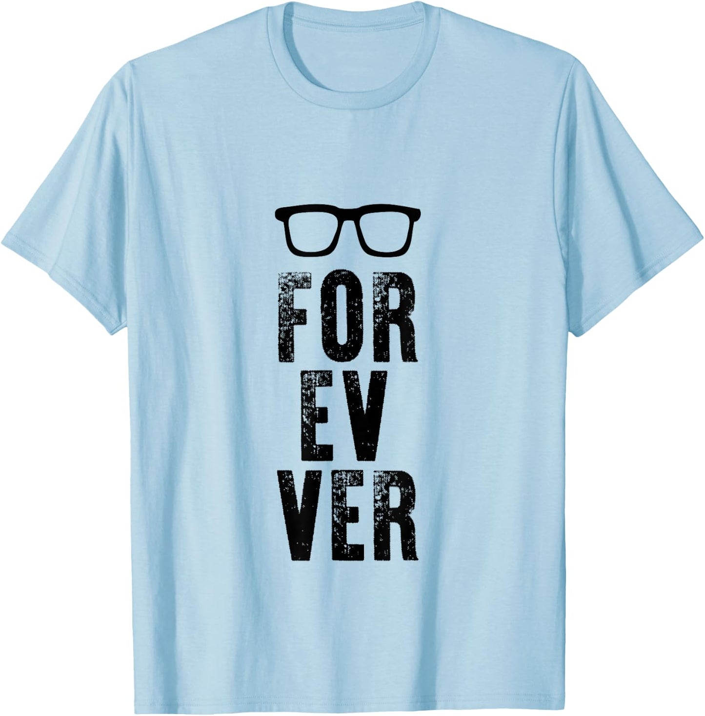 For-Ev-Er with Glasses Funny quote T-Shirt - T-Shirt | Light Blue