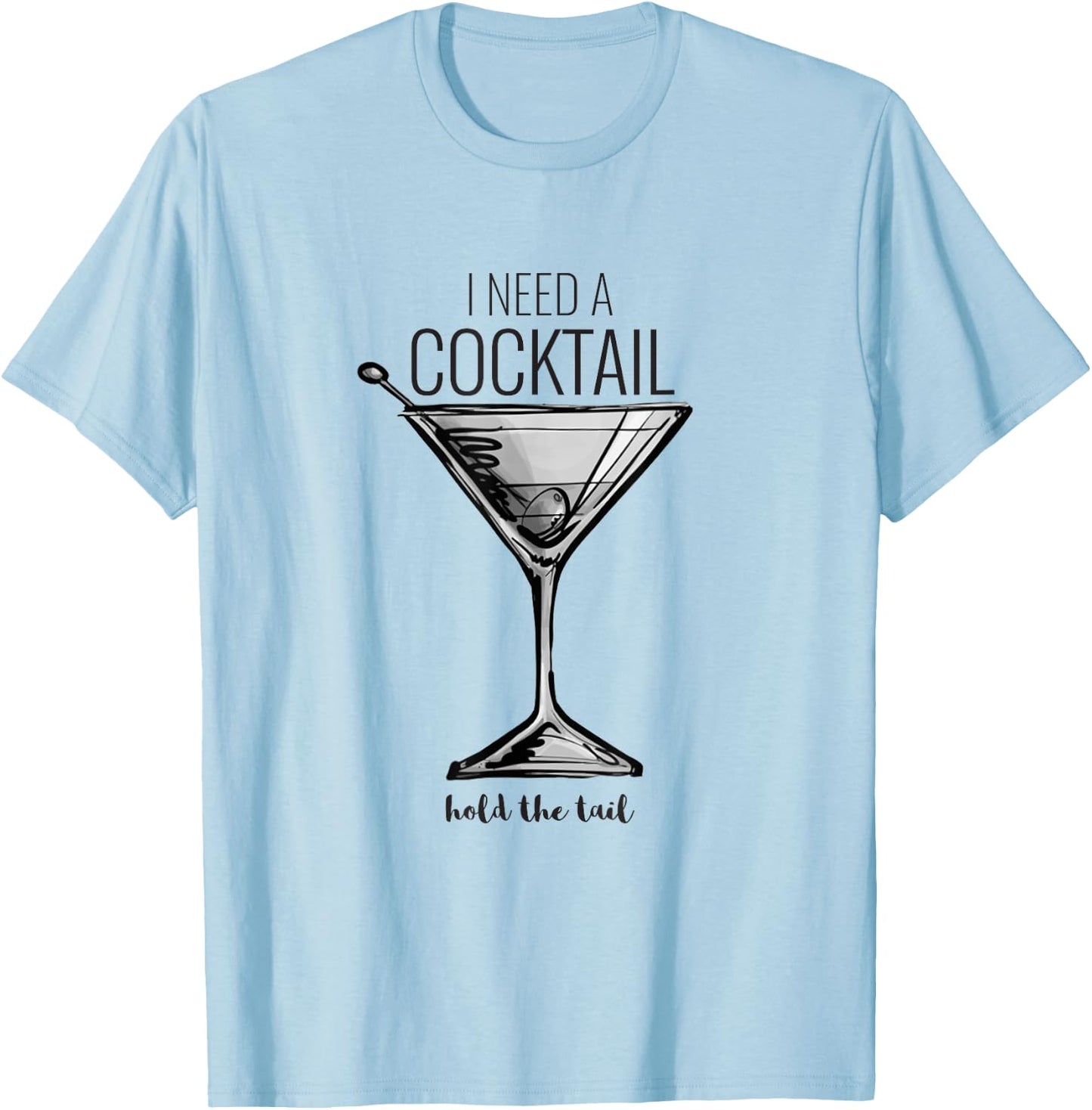 Funny I Need A Cocktail Hold The Tail Martini T-Shirt - T-Shirt | Light Blue