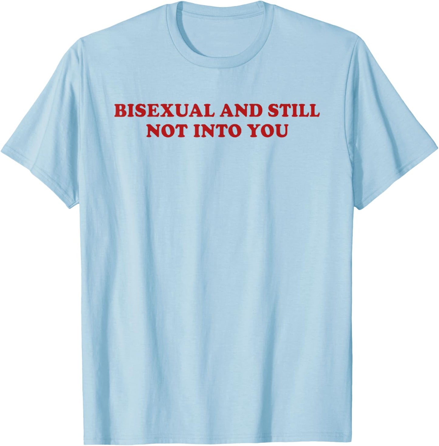 Bisexual and Still Not Into You Pride Queer Lesbian WLW T-Shirt - T-Shirt | Light Blue