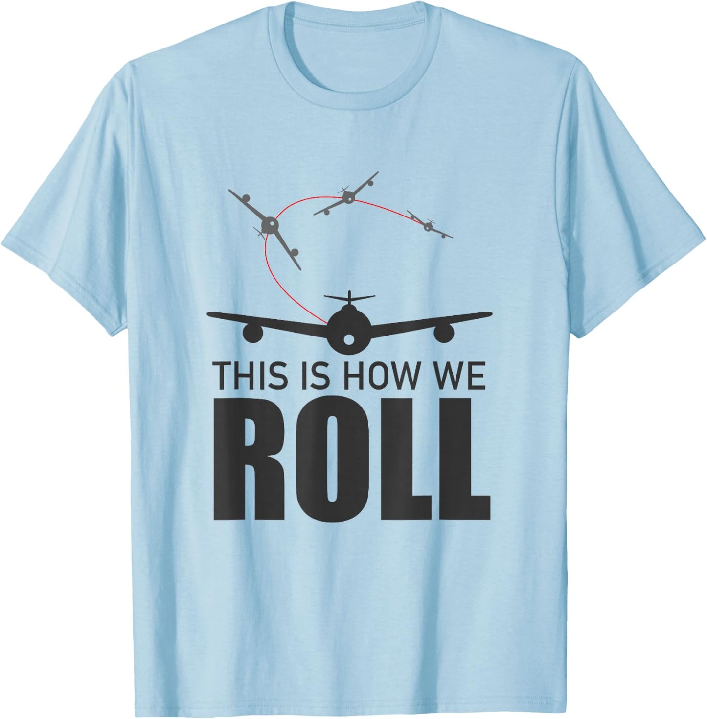 So Roll! Funny Pilot Plane Gift T-Shirt - T-Shirt | Light Blue