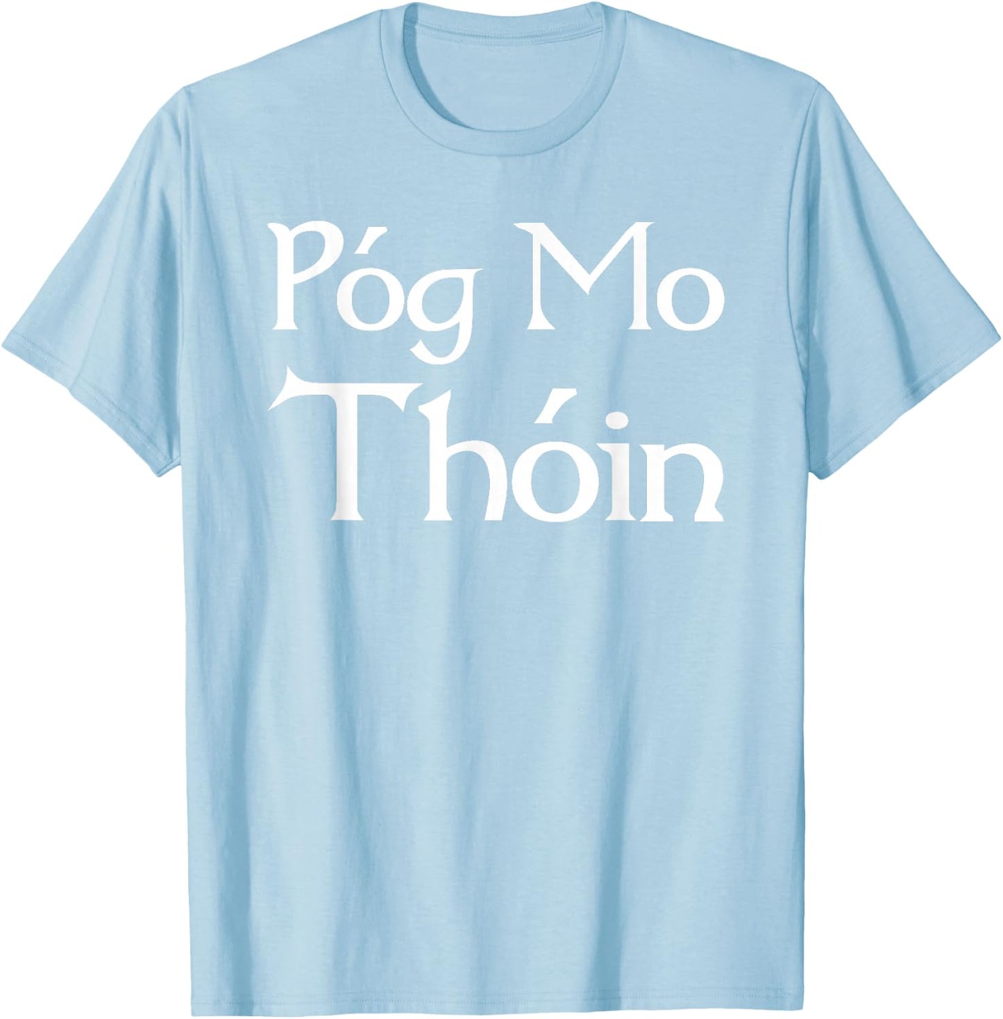 Pog Mo Thoin / Kiss My Ass / I'm Irish T shirt T-Shirt - T-Shirt | Light Blue