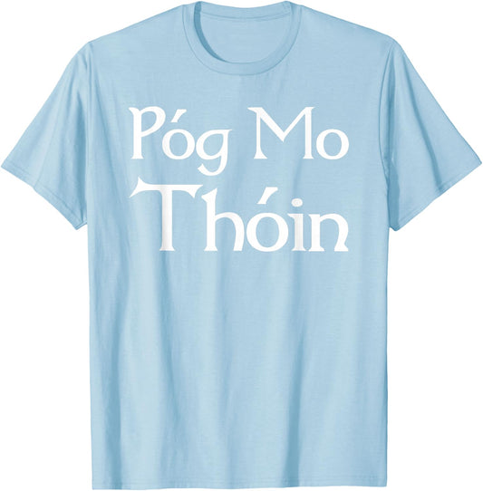 Pog Mo Thoin / Kiss My Ass / I'm Irish T shirt T-Shirt - T-Shirt | Light Blue