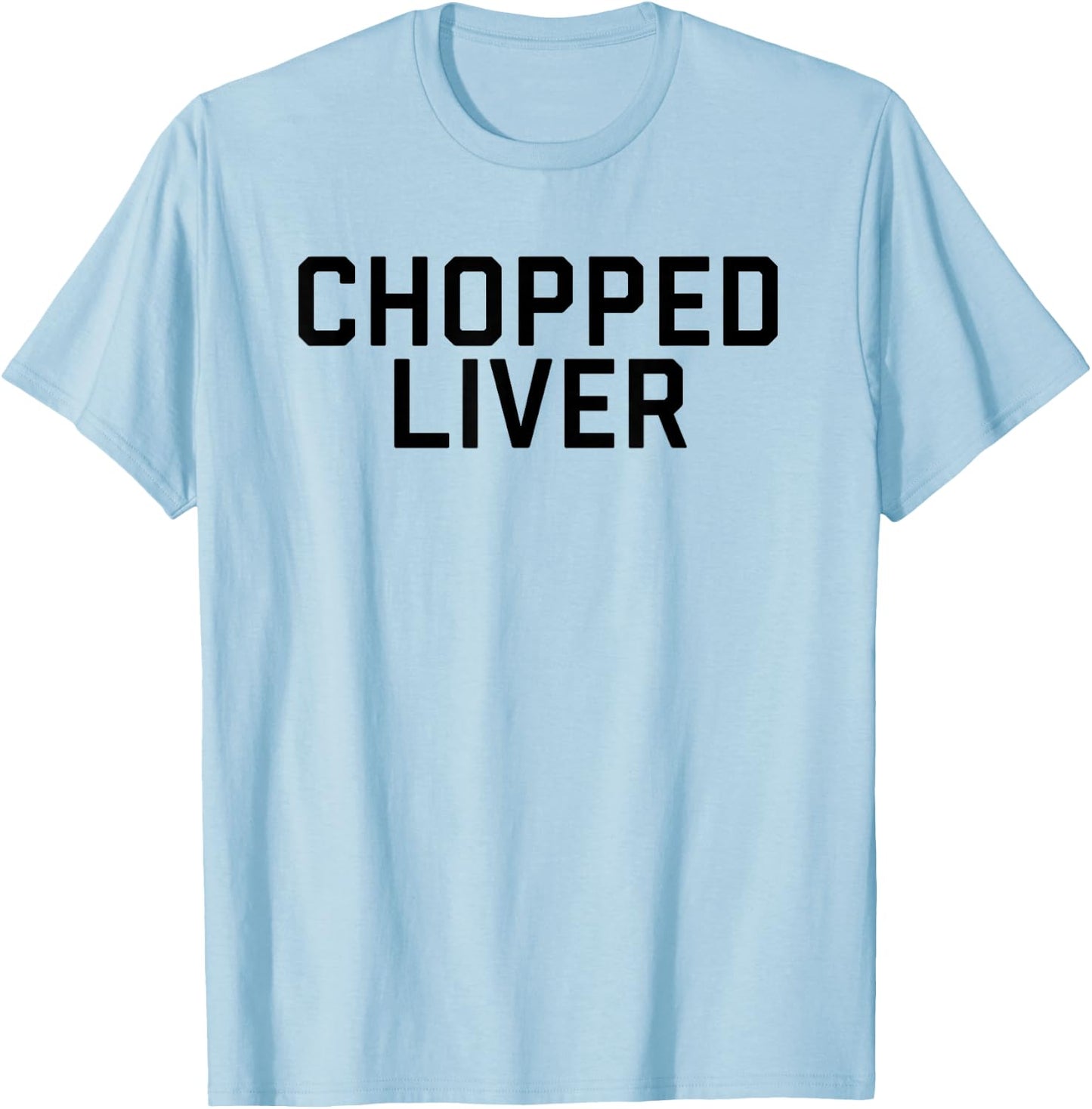 Chopped Liver Shirt T-Shirt - T-Shirt | Light Blue