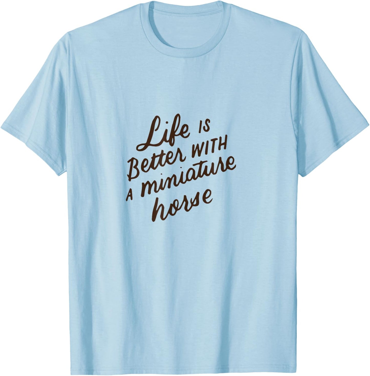 Life Is Better With A Miniature Horse, Mini Horse Lover Gift T-Shirt - T-Shirt | Light Blue