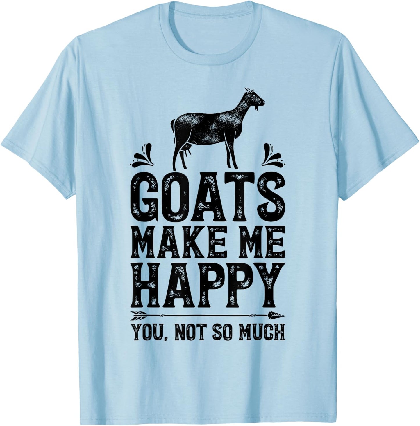 Goat Goats Make Me Happy You Not So Much Funny Farmer Farm T-Shirt - T-Shirt | Light Blue