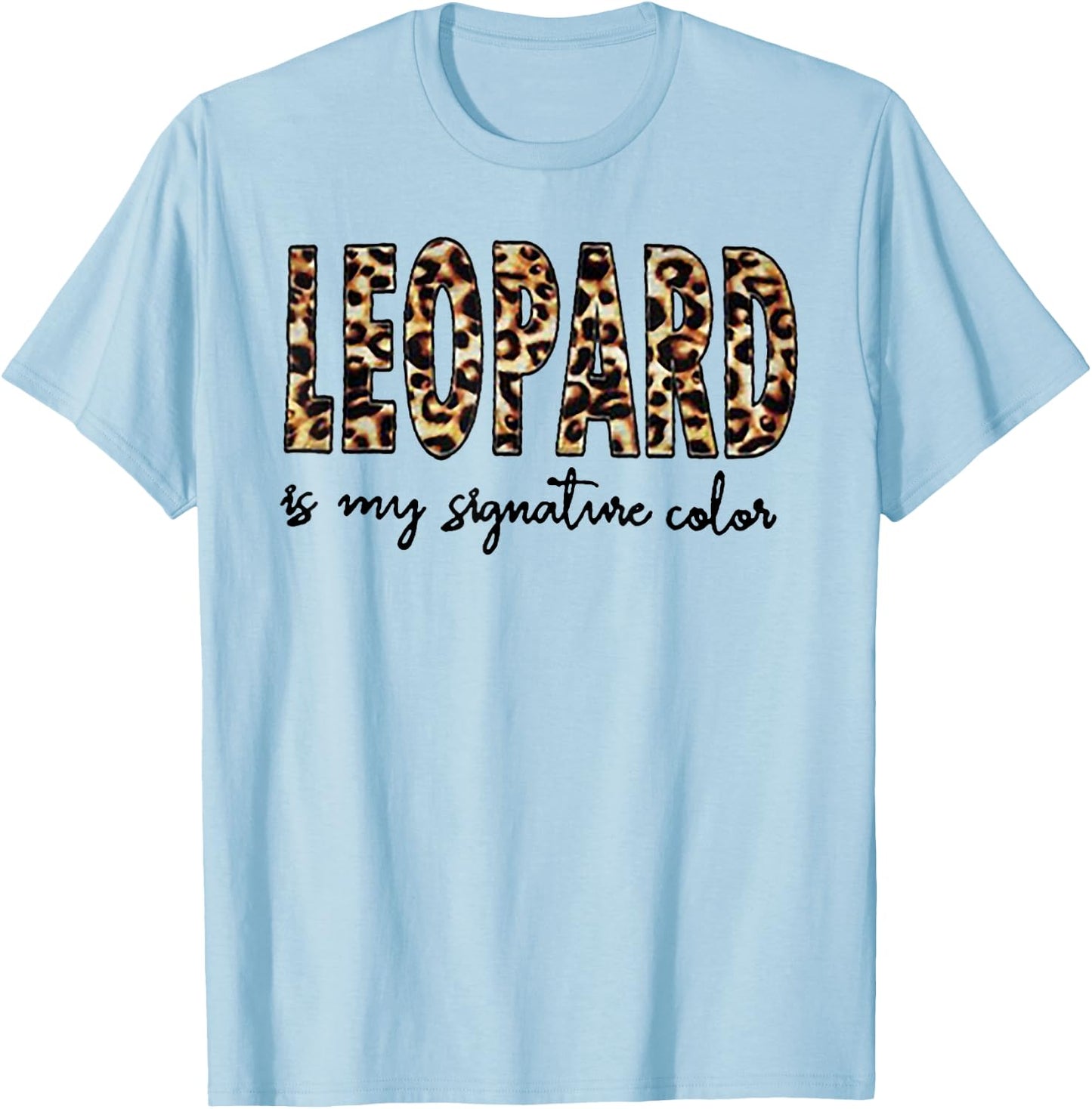 Leopard Is My Signature Color T-Shirt - T-Shirt | Light Blue