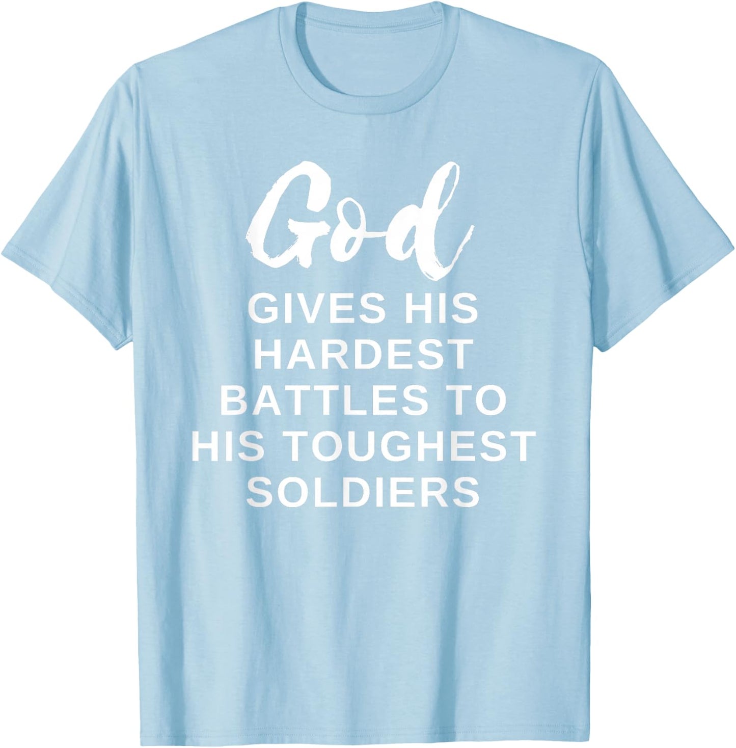 God Gives His Hardest Battle to His Toughest Soldiers T-Shirt - T-Shirt | Light Blue