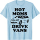 Hot Moms Drive Vans Funny Minivan T-Shirt - T-Shirt | Light Blue