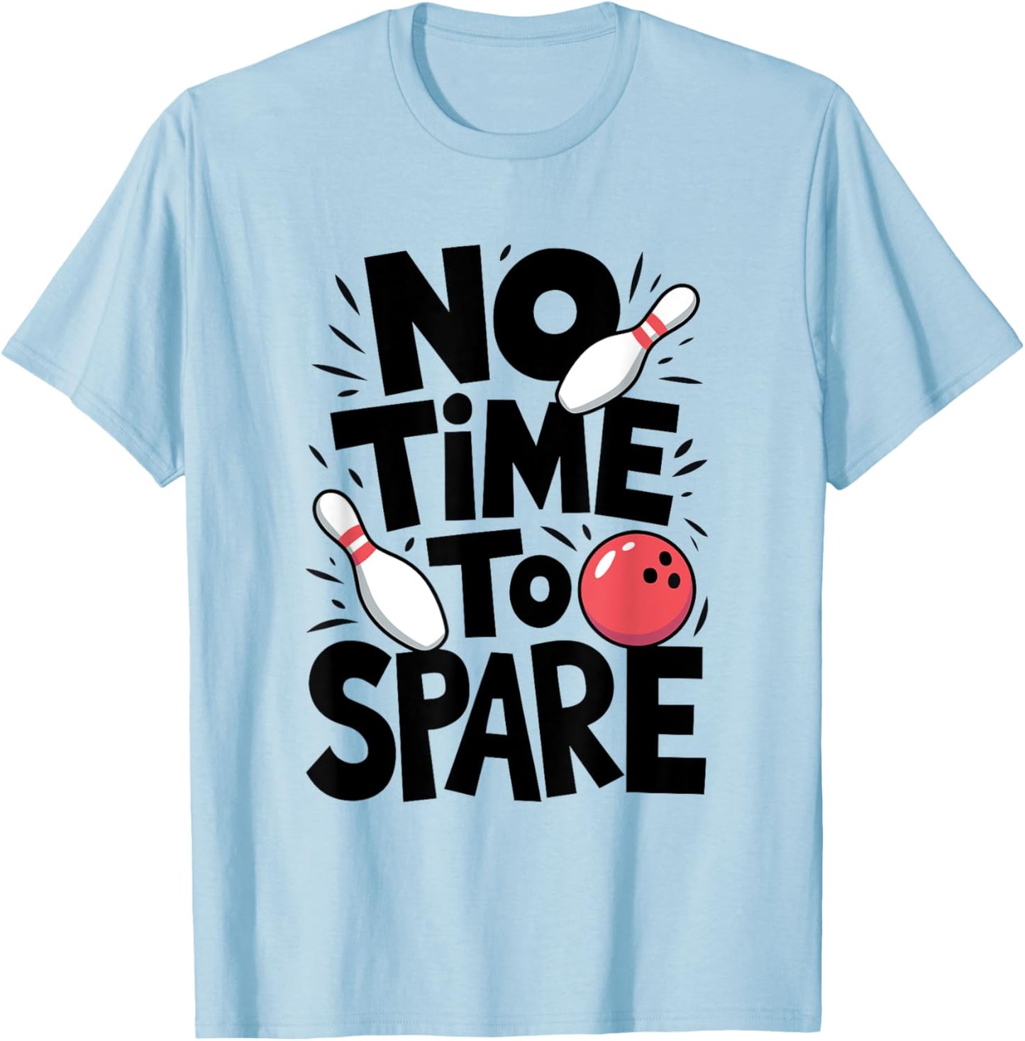 No Time To Spare, Funny Bowling Player T-Shirt - T-Shirt | Light Blue