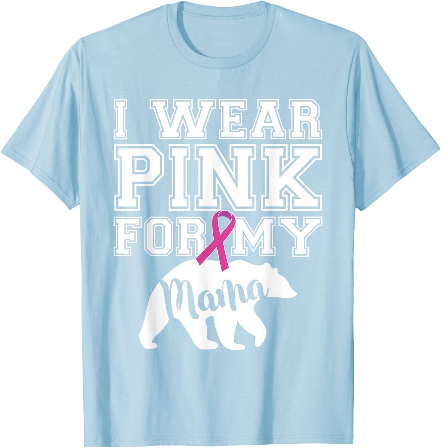 I Wear Pink for My Mama Bear Breast Cancer Awareness T-Shirt - T-Shirt | Light Blue