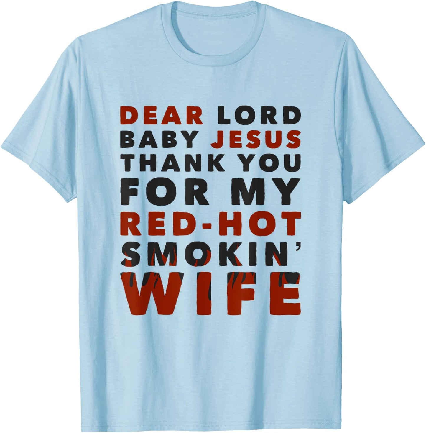 Dear Lord Baby Jesus Thank You For My Red-Hot Smokin' Wife T-Shirt - T-Shirt | Light Blue