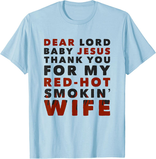 Dear Lord Baby Jesus Thank You For My Red-Hot Smokin' Wife T-Shirt - T-Shirt | Light Blue
