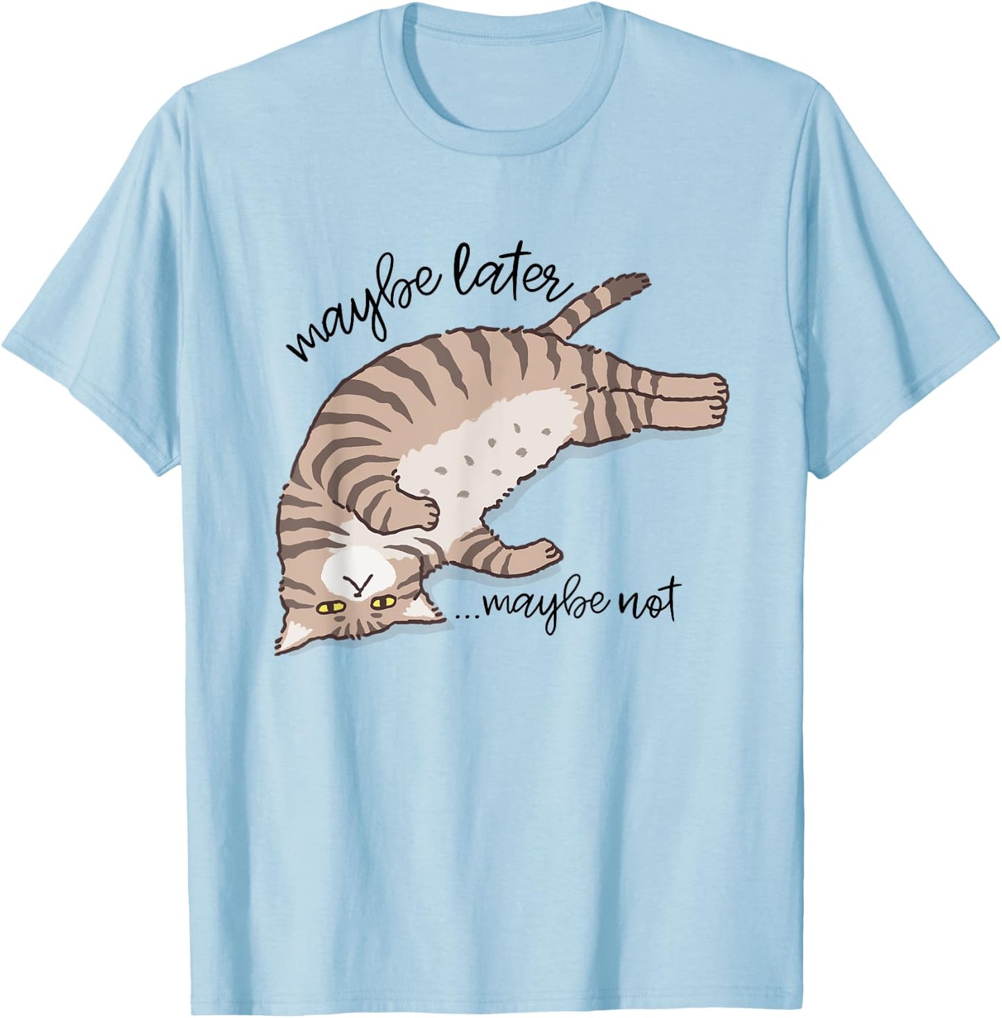 Maybe Later Maybe Not Funny Lazy Cat Sarcastic Men Women T-Shirt - T-Shirt | Light Blue