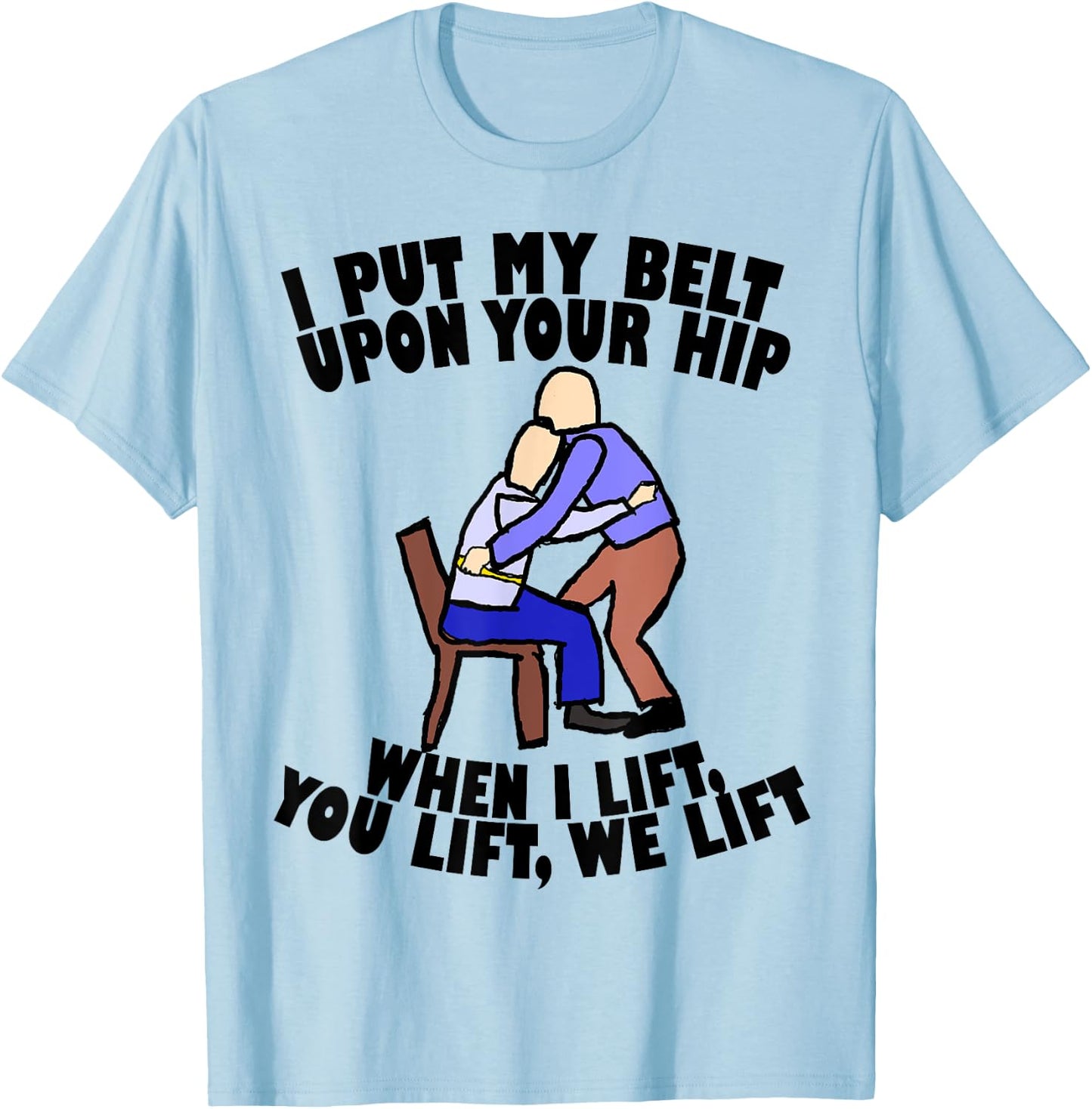 Funny Gait Belt Lifting: Physical Therapy T Shirt T-Shirt - T-Shirt | Light Blue