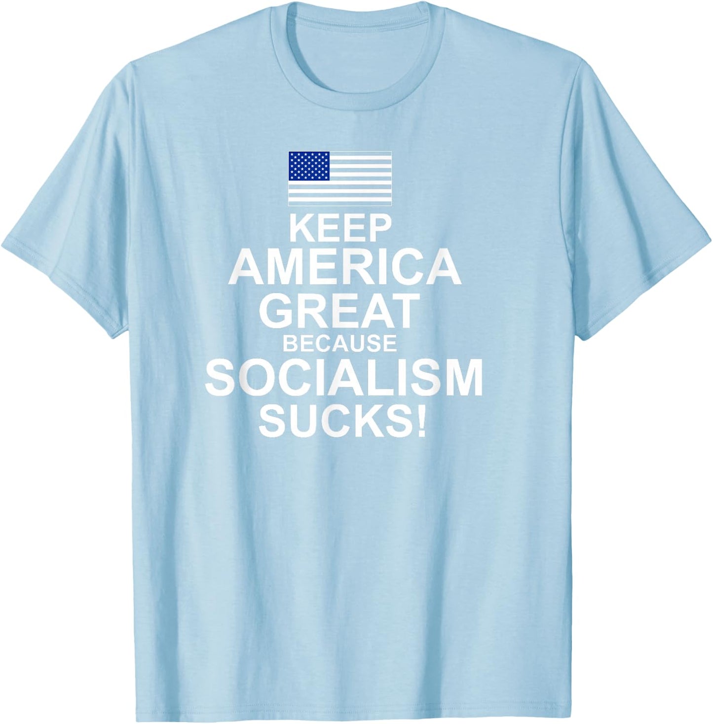 Keep America Great Because Socialism Sucks T Shirt T-Shirt - T-Shirt | Light Blue