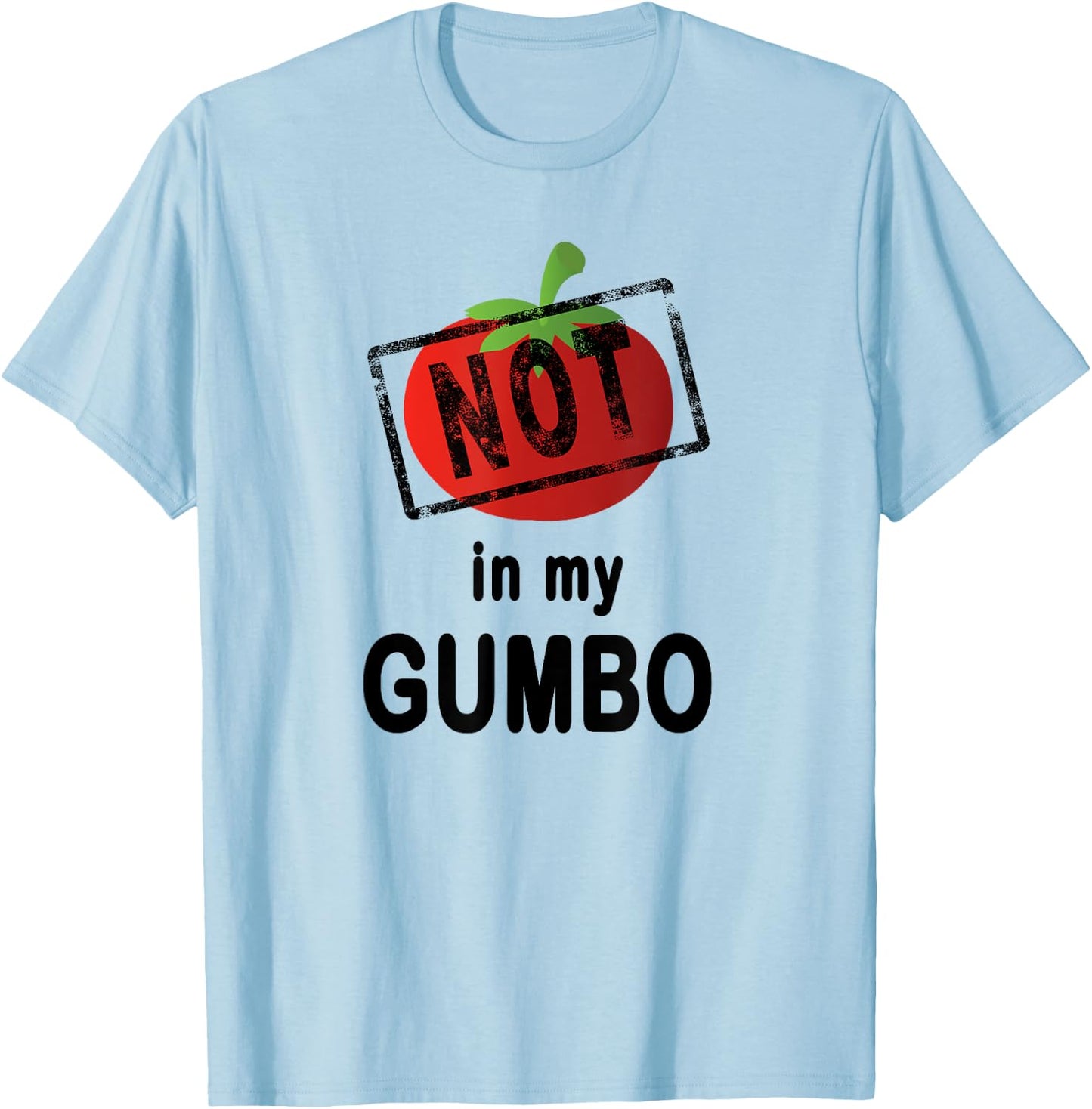 No Tomatoes Not In My Gumbo Cajun Cooking T-Shirt - T-Shirt | Light Blue