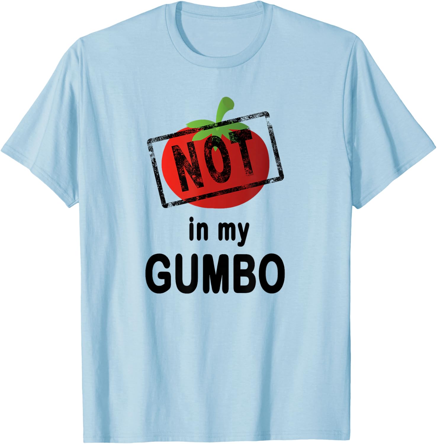 No Tomatoes Not In My Gumbo Cajun Cooking T-Shirt - T-Shirt | Light Blue