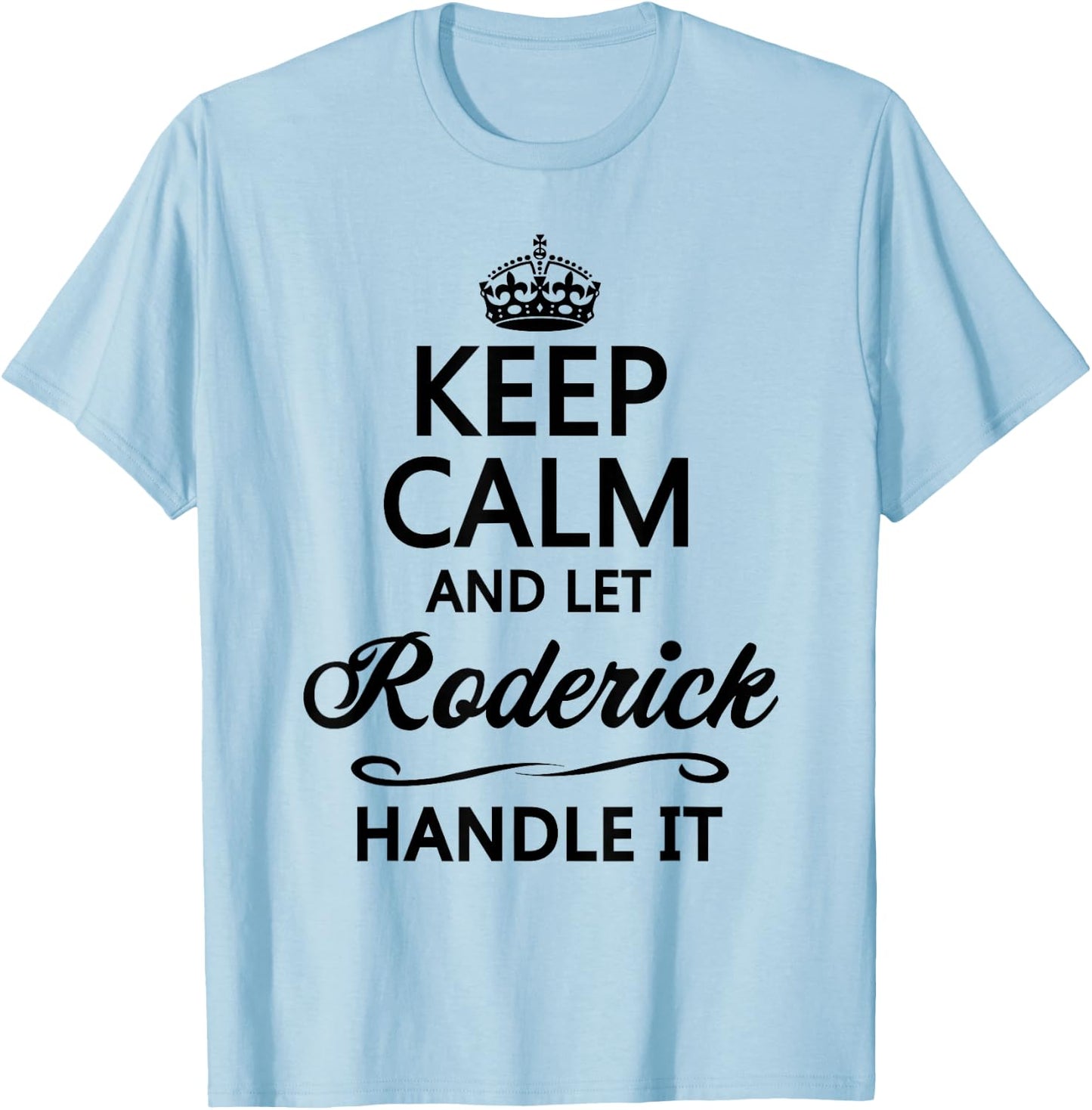 KEEP CALM and let RODERICK Handle It | Funny Name Gift T-Shirt - T-Shirt | Light Blue