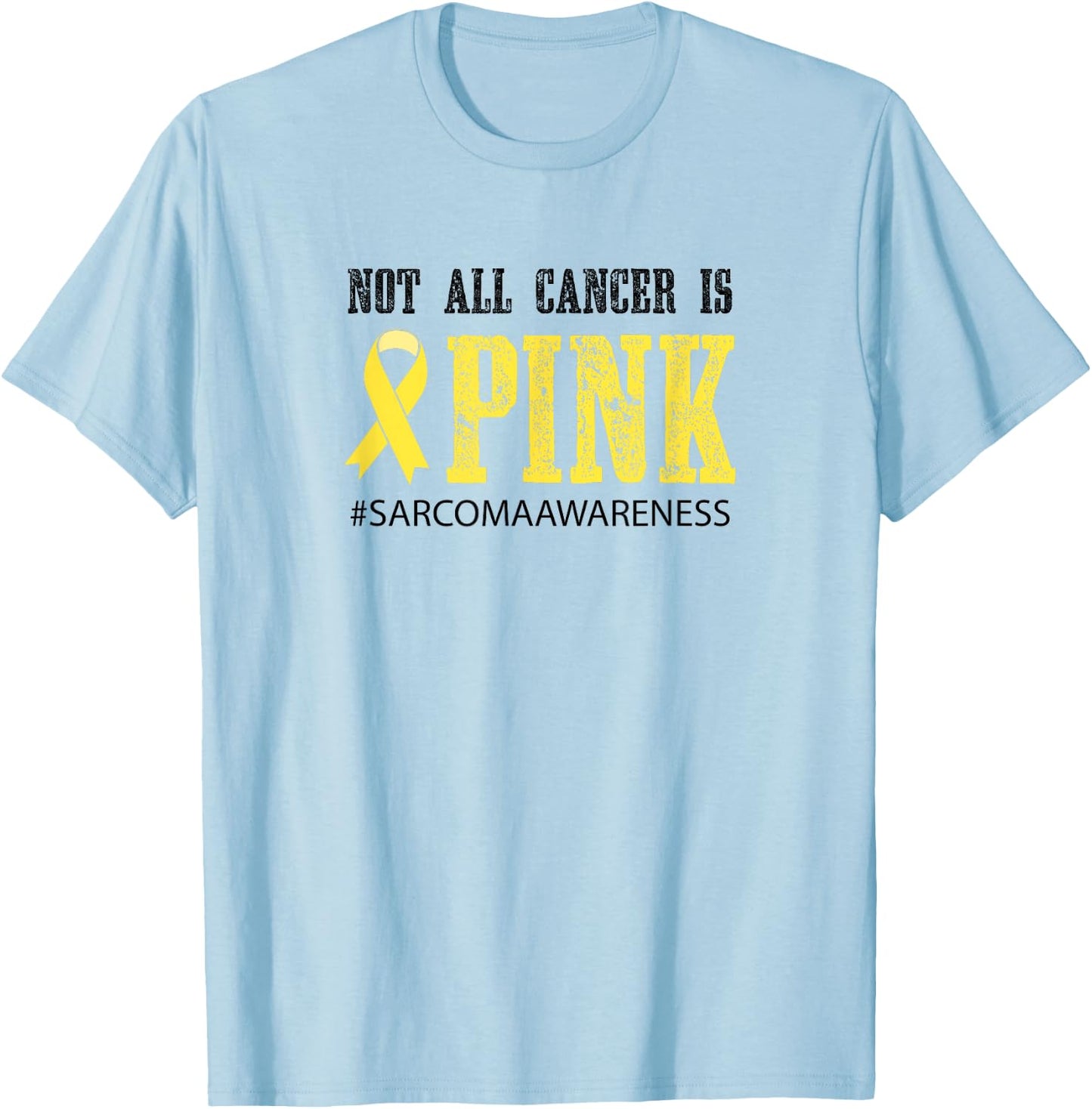 Not All Cancer Is Pink - Sarcoma Awareness T-Shirt - T-Shirt | Light Blue