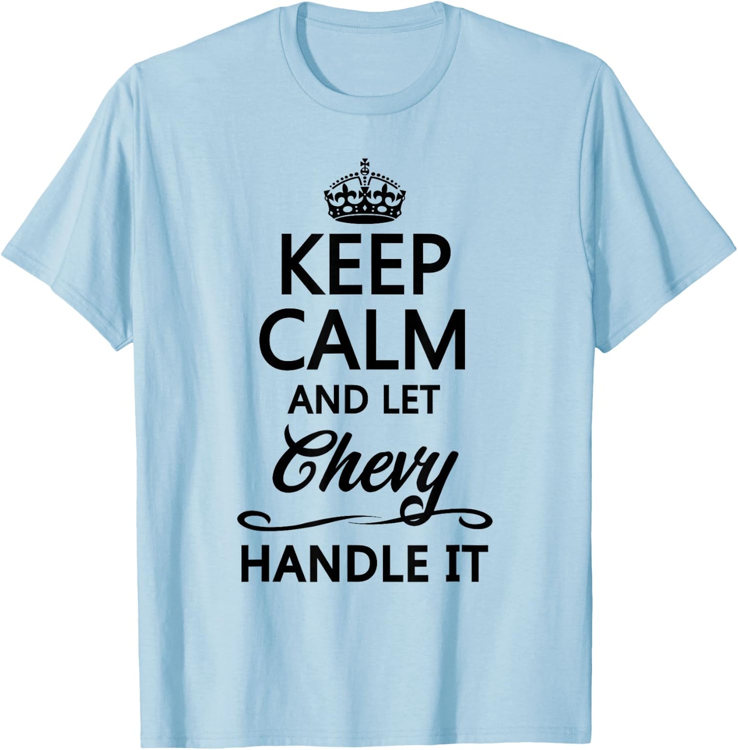 KEEP CALM and let CHEVY Handle It | Funny Name Gift T-Shirt - T-Shirt | Light Blue