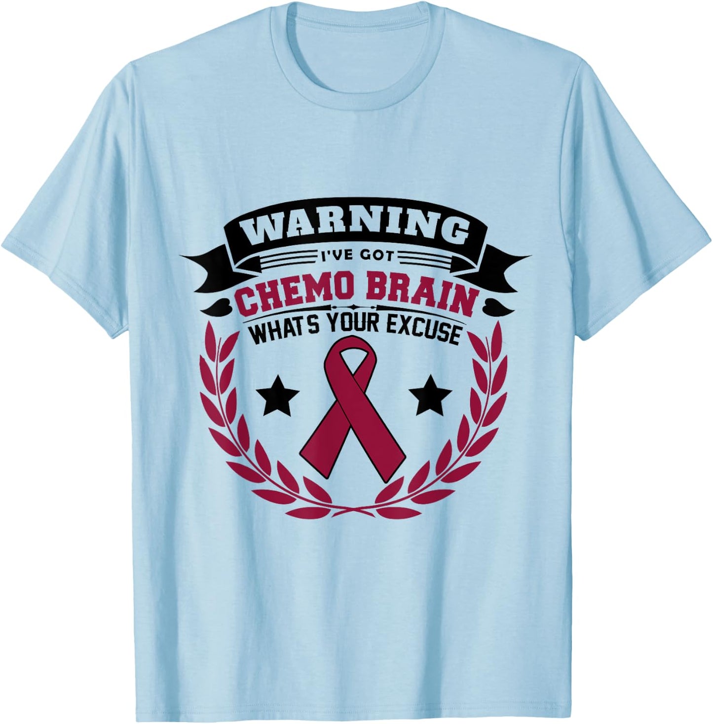 Warning I've Got Chemo Brain What's Your Excuse T-Shirt - T-Shirt | Light Blue