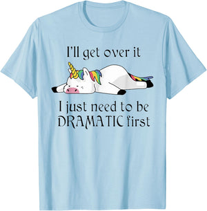 I'll Get Over It I Just Need To Be Dramatic First Unicorn T-Shirt - T-Shirt | Light Blue
